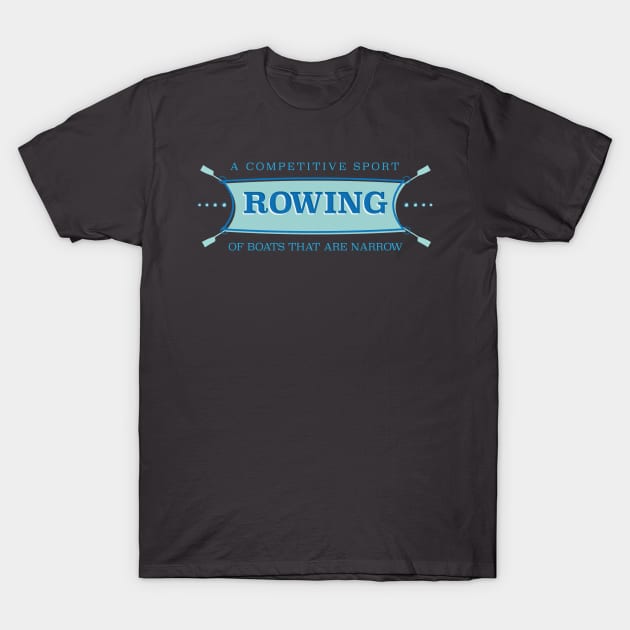 Rowing - A Competitive Sport of Boats that are Narrow T-Shirt by Rabassa